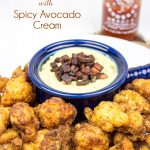 This Fried Cauliflower is paired with a Spicy Avocado Cream to create one delicious appetizer!